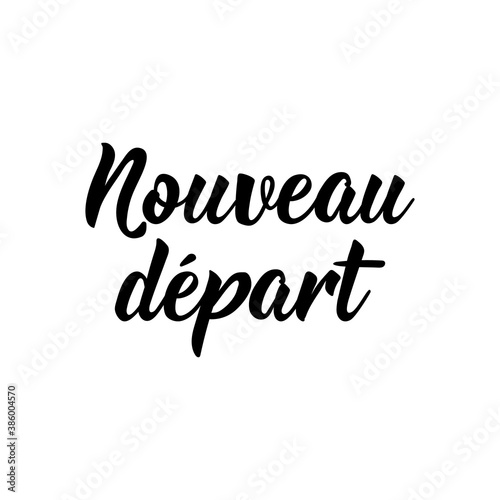 Fresh start - in French language. Lettering. Ink illustration. Modern brush calligraphy.