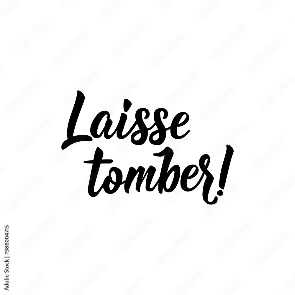 Forget it - in French language. Lettering. Ink illustration. Modern brush calligraphy. Forget it - in French language. Lettering. Ink illustration. Modern brush calligraphy.