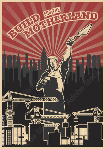 Build for the Motherland Retro Soviet Work Propaganda Posters Style, Builder, Construction Site, Cityscape background 