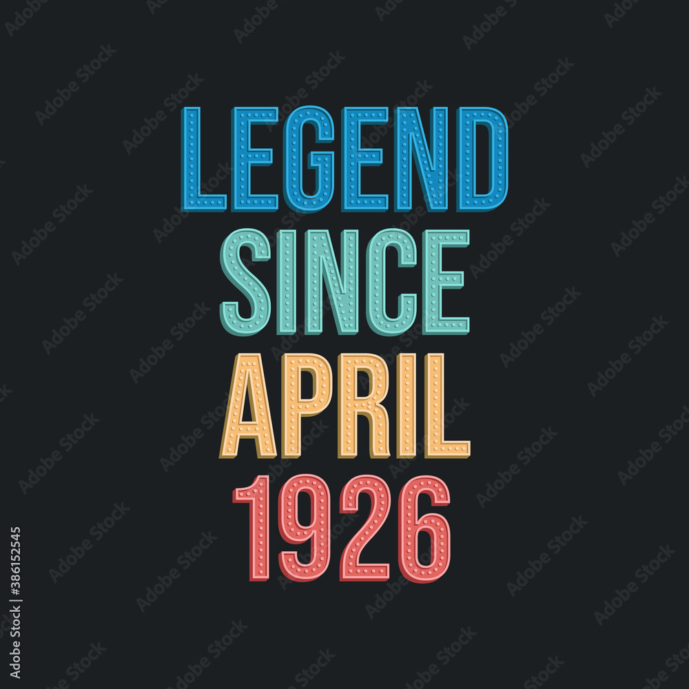 Legend since April 1926 - retro vintage birthday typography design for Tshirt