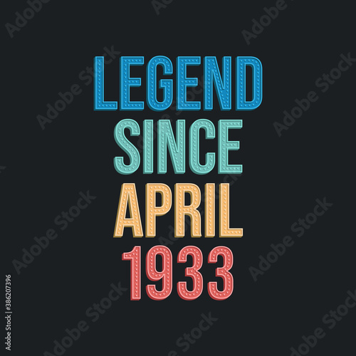 Legend since April 1933 - retro vintage birthday typography design for Tshirt