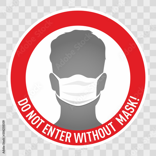 Do not enter without mask sign. Coronavirus pandemic restriction. Information warning sign about quarantine measures in public places. Circle form with silhouette man who wear mask