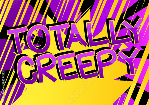 Totally Creepy Comic book style cartoon words on abstract colorful comics background.