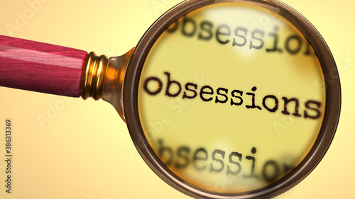 Examine and study obsessions, showed as a magnify glass and word obsessions to symbolize process of analyzing, exploring, learning and taking a closer look at obsessions, 3d illustration