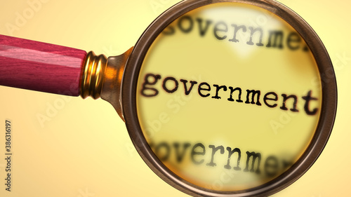 Examine and study government, showed as a magnify glass and word government to symbolize process of analyzing, exploring, learning and taking a closer look at government, 3d illustration