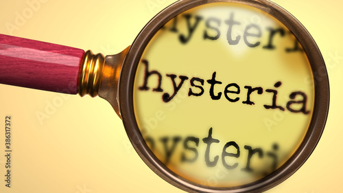 Examine and study hysteria, showed as a magnify glass and word hysteria to symbolize process of analyzing, exploring, learning and taking a closer look at hysteria, 3d illustration