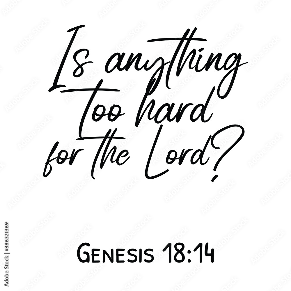 Is anything too hard for the Lord. Bible verse quote