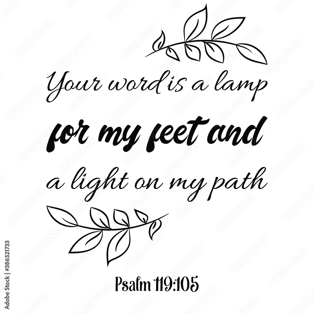  Your word is a lamp for my feet and a light on my path. Bible verse quote