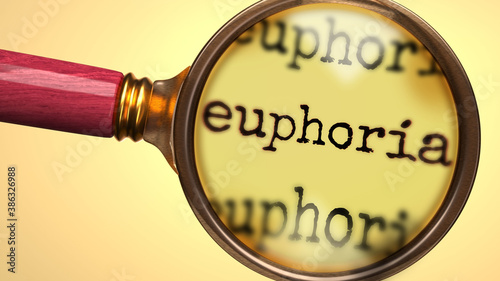 Examine and study euphoria, showed as a magnify glass and word euphoria to symbolize process of analyzing, exploring, learning and taking a closer look at euphoria, 3d illustration