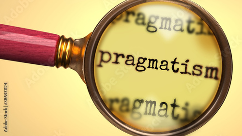 Examine and study pragmatism, showed as a magnify glass and word pragmatism to symbolize process of analyzing, exploring, learning and taking a closer look at pragmatism, 3d illustration