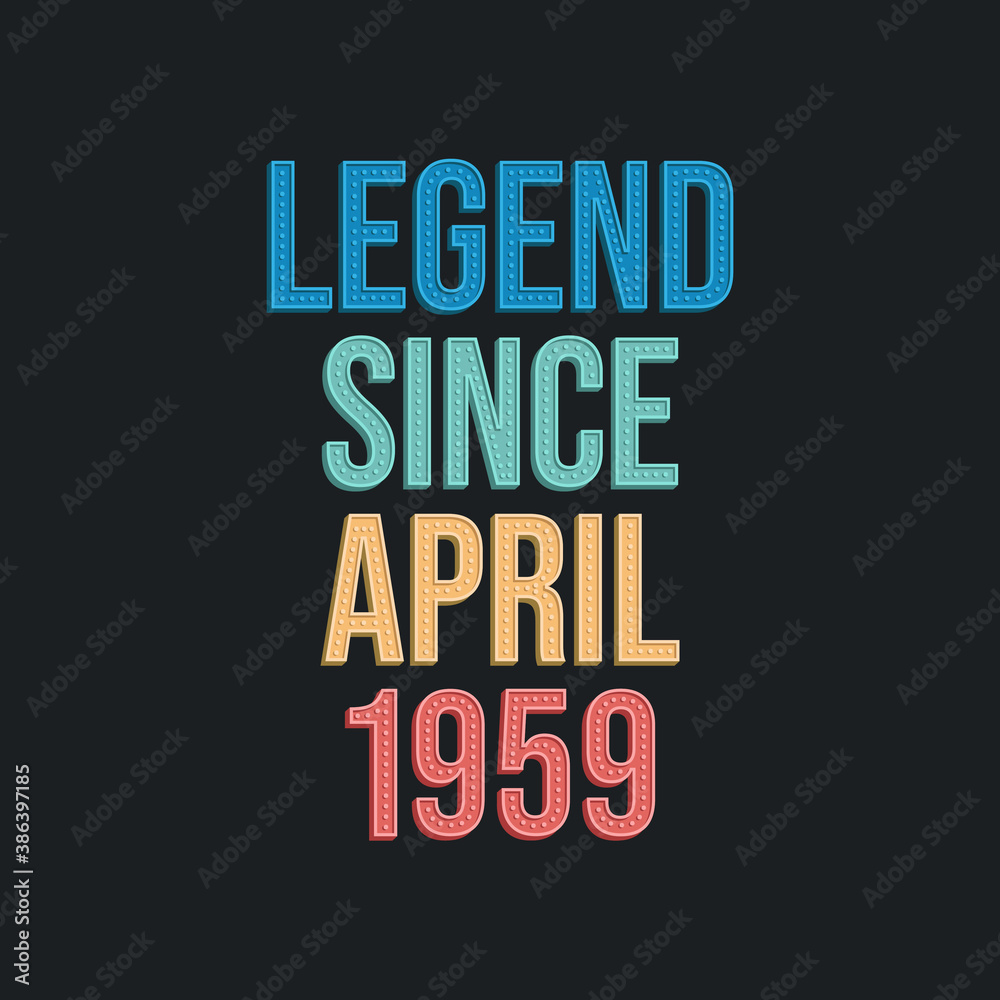 Fototapeta premium Legend since April 1959 - retro vintage birthday typography design for Tshirt