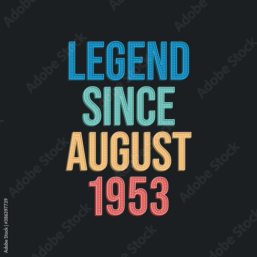 Legend since August 1953 - retro vintage birthday typography design for Tshirt