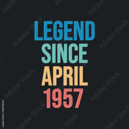 Legend since April 1957 - retro vintage birthday typography design for Tshirt