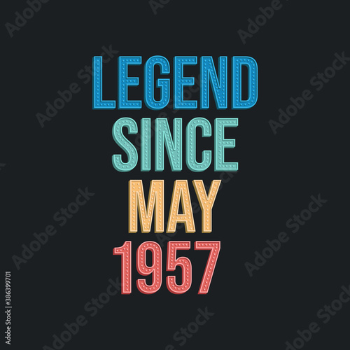 Legend since May 1957 - retro vintage birthday typography design for Tshirt