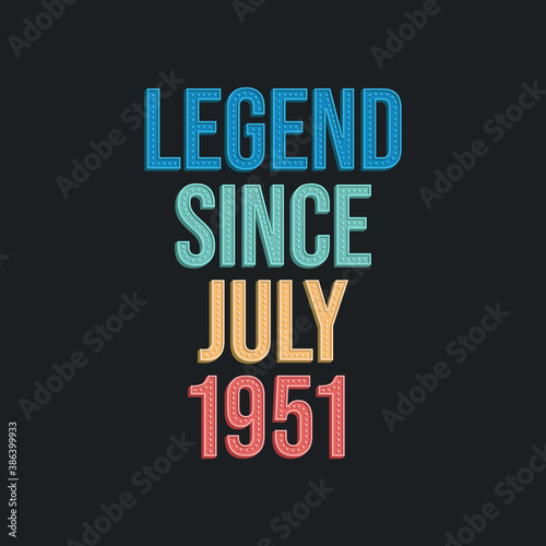 Legend since July 1951 - retro vintage birthday typography design for Tshirt