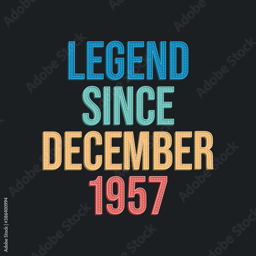Legend since December 1957 - retro vintage birthday typography design for Tshirt