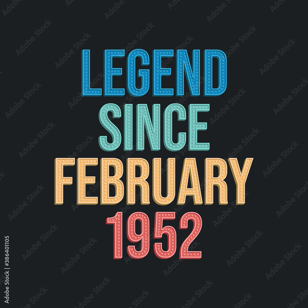Obraz premium Legend since February 1952 - retro vintage birthday typography design for Tshirt