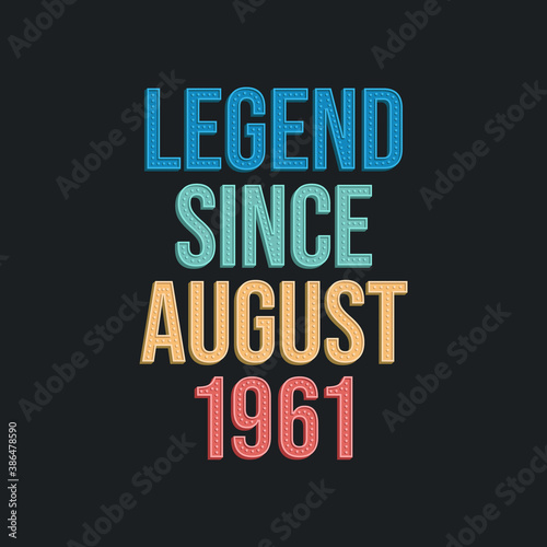 Legend since August 1961 - retro vintage birthday typography design for Tshirt