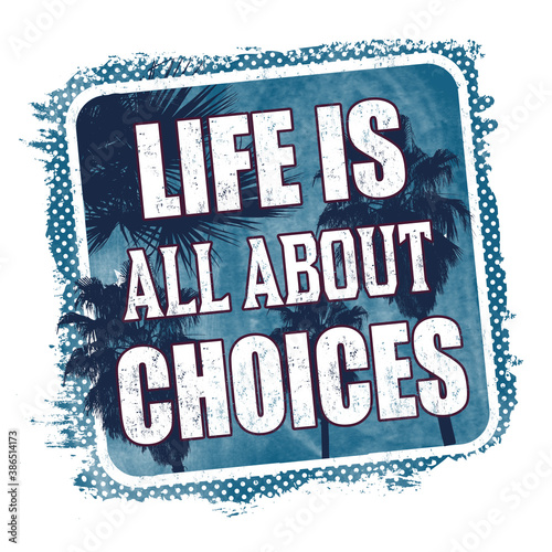 Life is all about choices graphic for t shirt or poster