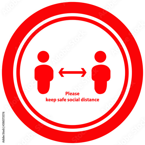 Social distancing concept for preventing coronavirus covid-19 with wording please keep safe social distance  in white color on red circle background. warning or caution sign. 