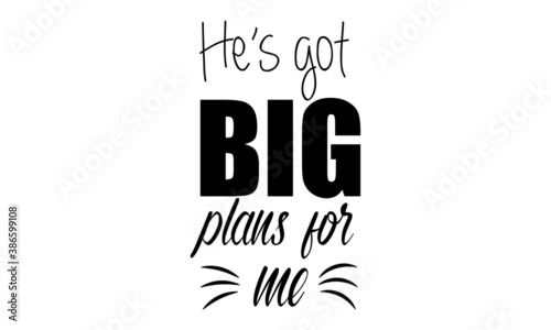 He is got big plans for me, Christian faith, Typography for print or use as poster, card, flyer or T Shirt