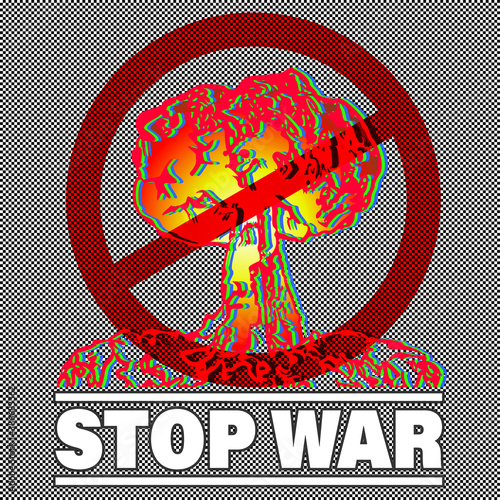 Poster. Red prohibition sign. Stylistic three-color nuclear explosion. Stop war white lettering. EPS10