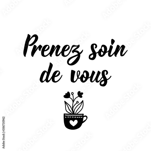 Take care of yourself - in French language. Lettering. Ink illustration. Modern brush calligraphy.