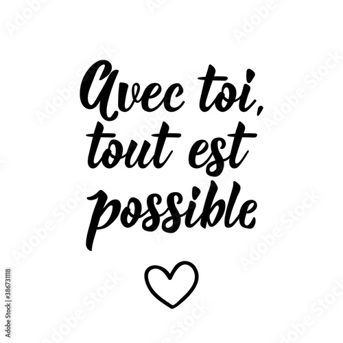 With you everything is possible - in French language. Lettering. Ink illustration. Modern brush calligraphy.