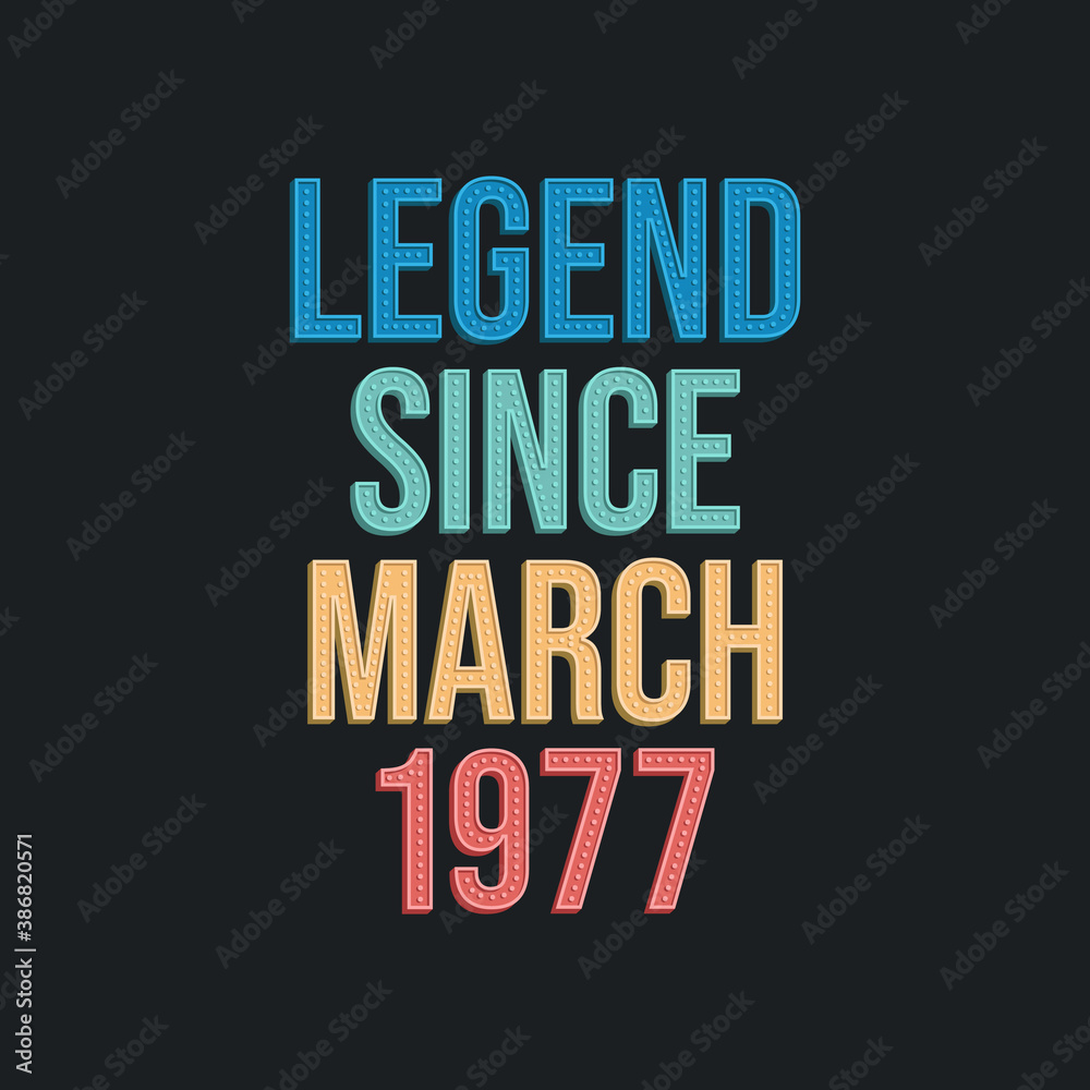 Legend since March 1977 - retro vintage birthday typography design for Tshirt