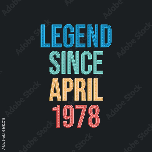 Legend since April 1978 - retro vintage birthday typography design for Tshirt