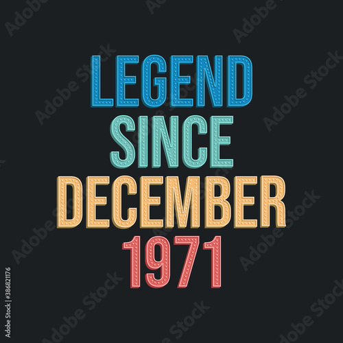 Legend since December 1971 - retro vintage birthday typography design for Tshirt