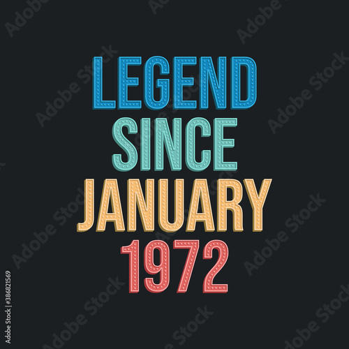 Legend since January 1972 - retro vintage birthday typography design for Tshirt