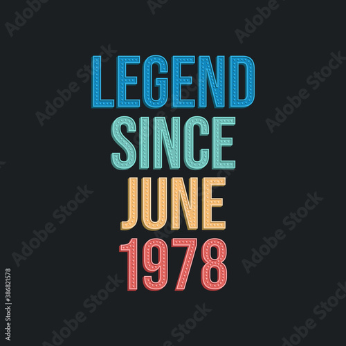 Legend since June 1978 - retro vintage birthday typography design for Tshirt