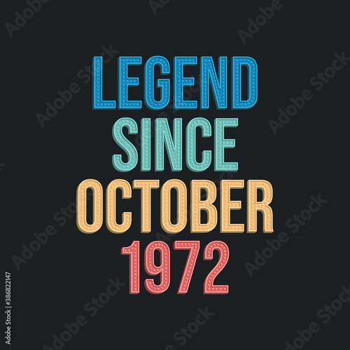 Legend since October 1972 - retro vintage birthday typography design for Tshirt