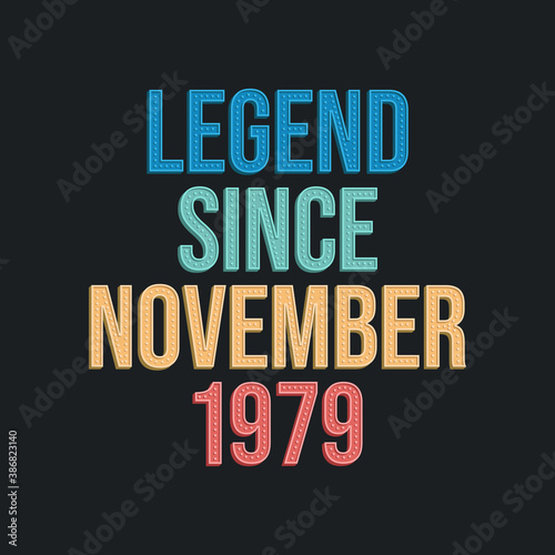 Legend since November 1979 - retro vintage birthday typography design for Tshirt