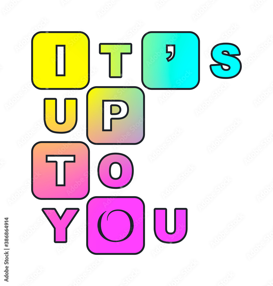 It’s up to you con sfondo colorato It’s up to you con sfondo colorato