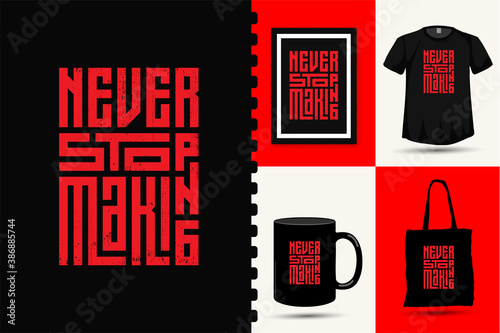 Never Stop Making. trendy typography lettering vertical design template for print t shirt fashion clothing poster and merchandise