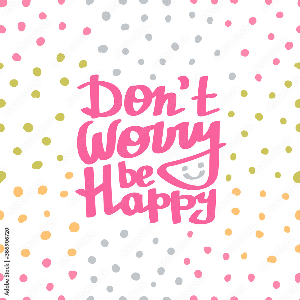 Hand lettered, handmade calligraphy, lettering - do not worry be happy, vector on polka dots background. Cards elements.