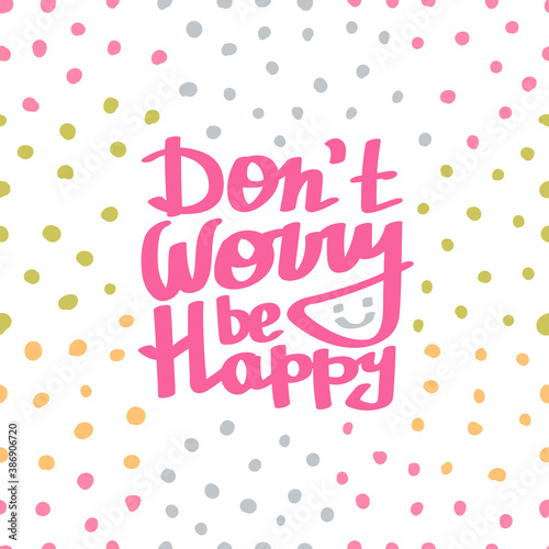 Hand lettered  handmade calligraphy  lettering - do not worry be happy  vector on polka dots background. Cards elements.
