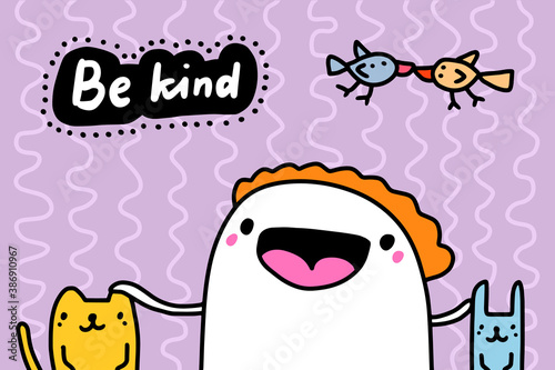 Be kind hand drawn vector illustration in cartoon doodle style man expressive touches cat rabbit