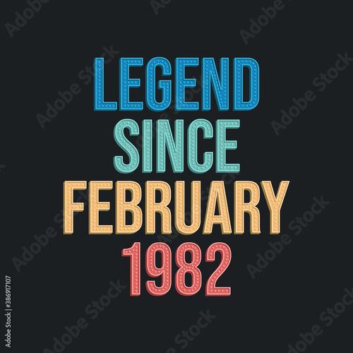 Legend since February 1982 - retro vintage birthday typography design for Tshirt