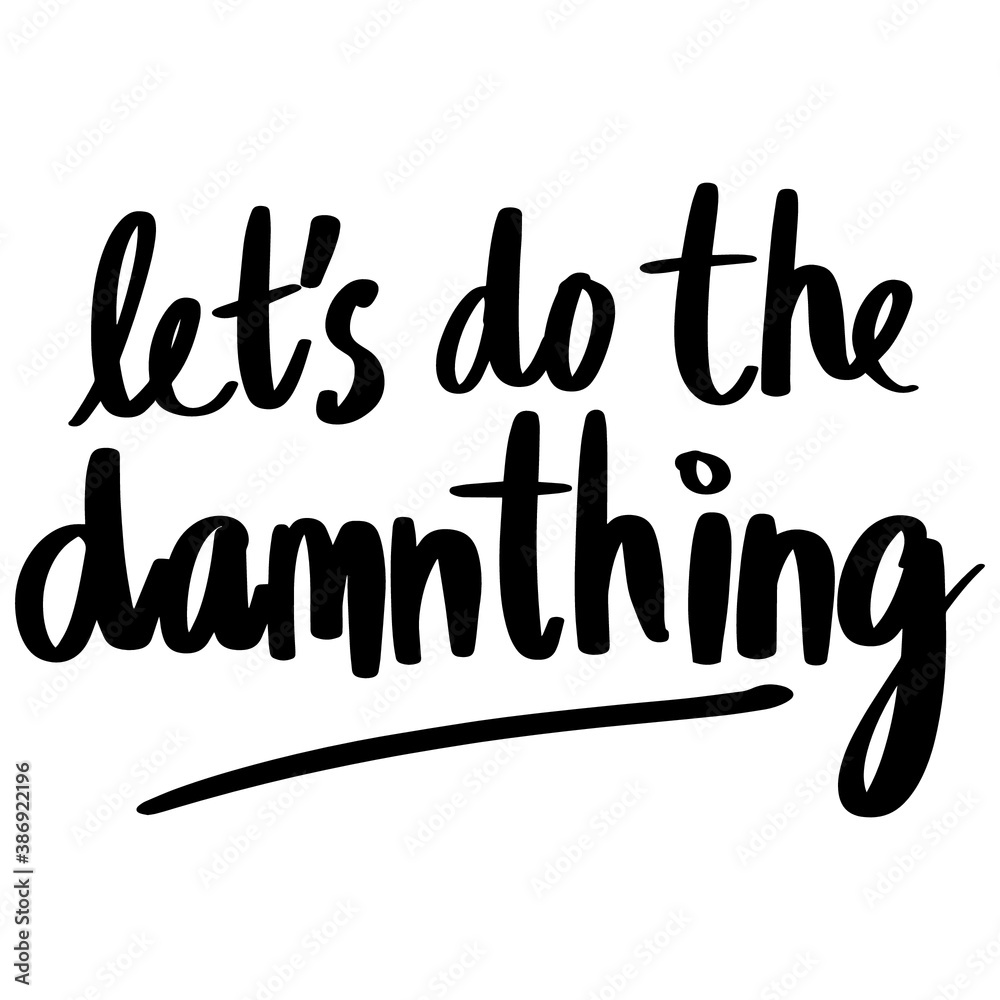 Let's Do The Damnthing lettering text, calligraphy banner with motivational words. Hand-drawn letters style typo. Let's Do The Damnthing lettering text, calligraphy banner with motivational words. Hand-drawn letters style typo.