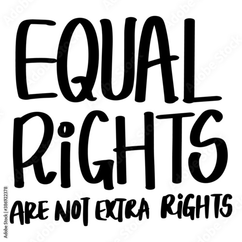 Equal Rights Are Not Extra Rights lettering text. Hand-drawn letters style typo.