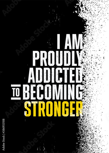 I Am Proudly Addicted To Becoming Stronger. Inspiring Sport Workout Typography Quote Banner On Textured Background. Gym Motivation Print