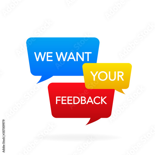 Icon with want your feedback speech for banner design. Your opinion matters symbol. Speech bubble tag. Text message. Business satisfaction support. Vector illustration.