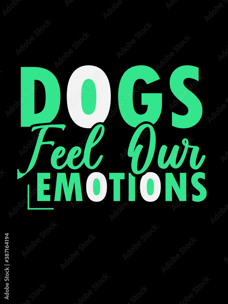 dog's feel our emotions t shirt design