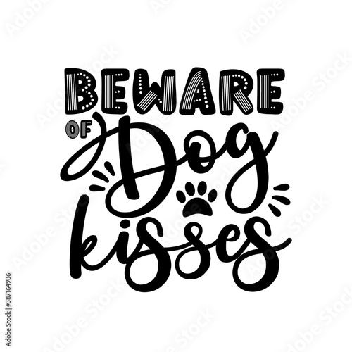 Beware of dog kisses- positive saying with paw print. Good for T shirt print, poster, card, mug, and gift design.