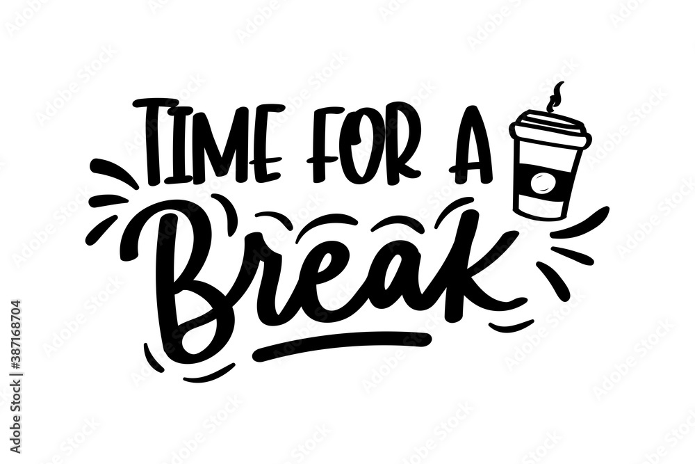 Time for a break lettering inscription with cup of coffee isolated on white  background. Inspirational coffee or tea quote for cards, prints. textile  etc. Funny design for workaholics. Stock Vector | Adobe