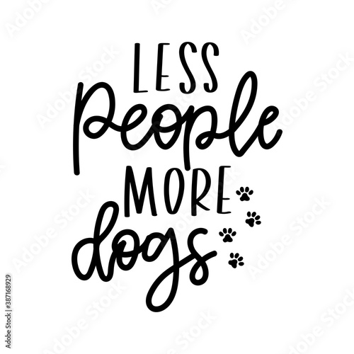 Less people more dogs inspirational lettering isolated on white background with paws. Dog lovers quote for prints, textile, cards,mugs etc. Dog person quote. Vector illustration.