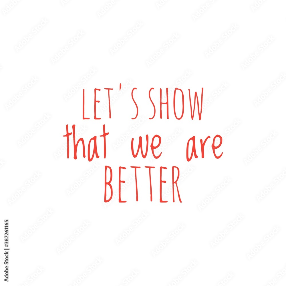 ''Let's show that we abre better'', superation message, motivational quote, motivation. Word Illustration to print on products/for design development ''Let's show that we abre better'', superation message, motivational quote, motivation. Word Illustration to print on products/for design development